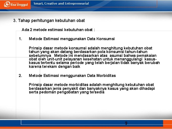 3. Tahap perhitungan kebutuhan obat Ada 2 metode estimasi kebutuhan obat : 1. Metode