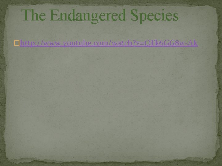 The Endangered Species �http: //www. youtube. com/watch? v=QFk 6 GG 8 w-Ak 