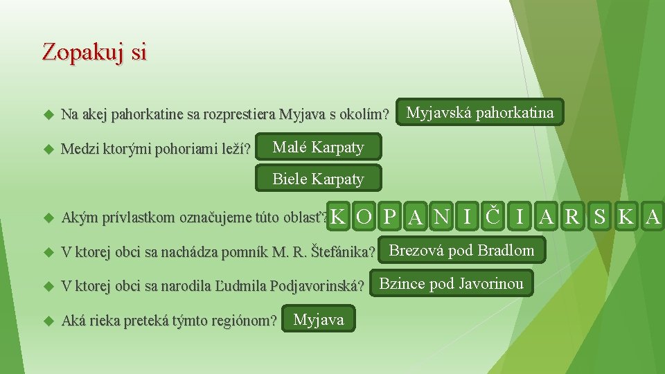 Zopakuj si Na akej pahorkatine sa rozprestiera Myjava s okolím? Medzi ktorými pohoriami leží?