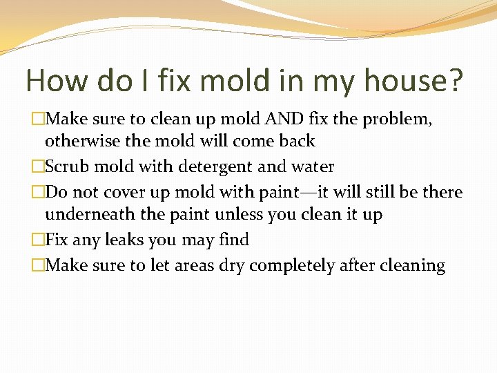 How do I fix mold in my house? �Make sure to clean up mold