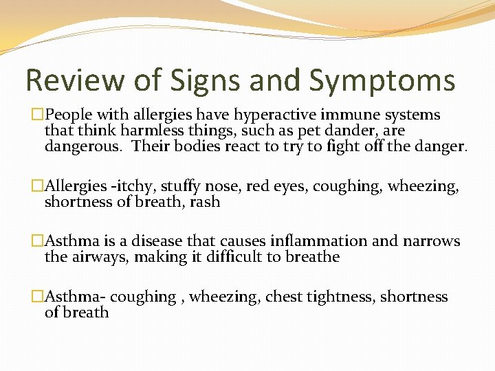 Review of Signs and Symptoms �People with allergies have hyperactive immune systems that think