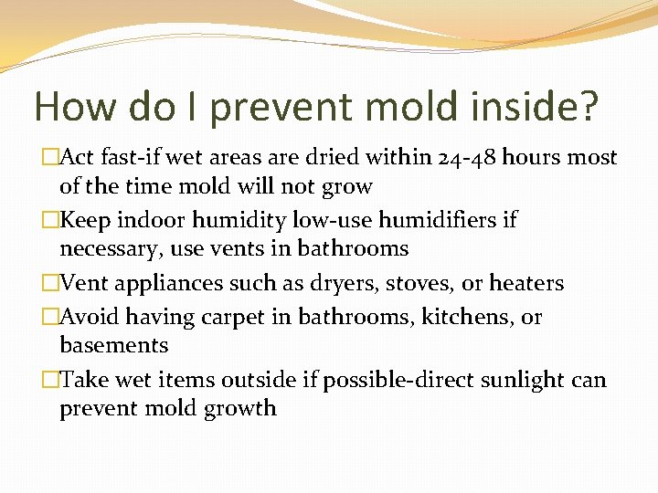 How do I prevent mold inside? �Act fast-if wet areas are dried within 24