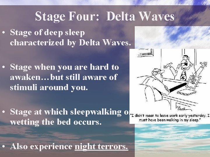 Stage Four: Delta Waves • Stage of deep sleep characterized by Delta Waves. • Stage Four: Delta Waves • Stage of deep sleep characterized by Delta Waves. •