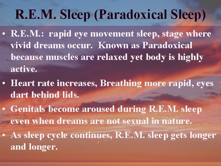R. E. M. Sleep (Paradoxical Sleep) • R. E. M. : rapid eye movement R. E. M. Sleep (Paradoxical Sleep) • R. E. M. : rapid eye movement