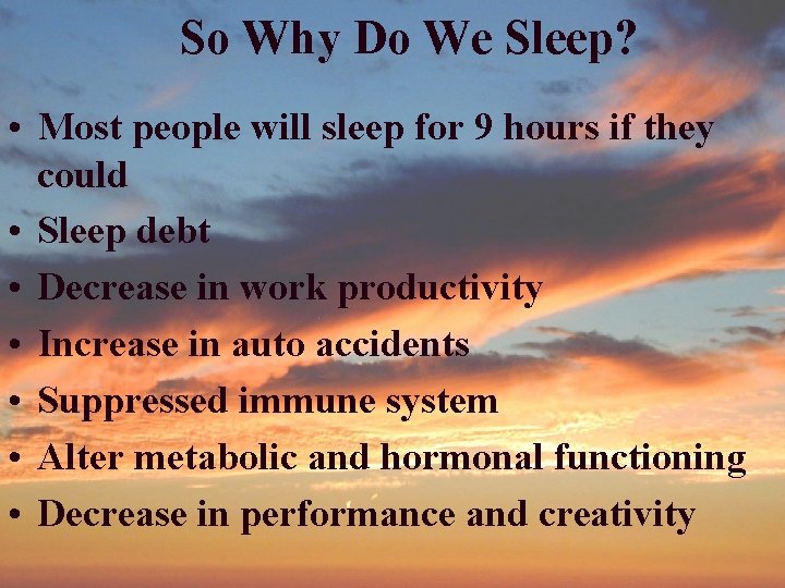 So Why Do We Sleep? • Most people will sleep for 9 hours if So Why Do We Sleep? • Most people will sleep for 9 hours if