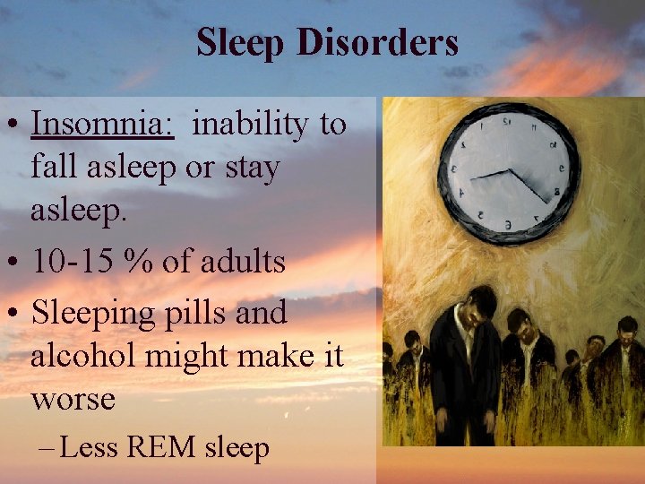Sleep Disorders • Insomnia: inability to fall asleep or stay asleep. • 10 -15 Sleep Disorders • Insomnia: inability to fall asleep or stay asleep. • 10 -15