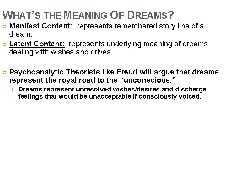 WHAT’S THE MEANING OF DREAMS? Manifest Content: represents remembered story line of a dream. WHAT’S THE MEANING OF DREAMS? Manifest Content: represents remembered story line of a dream.