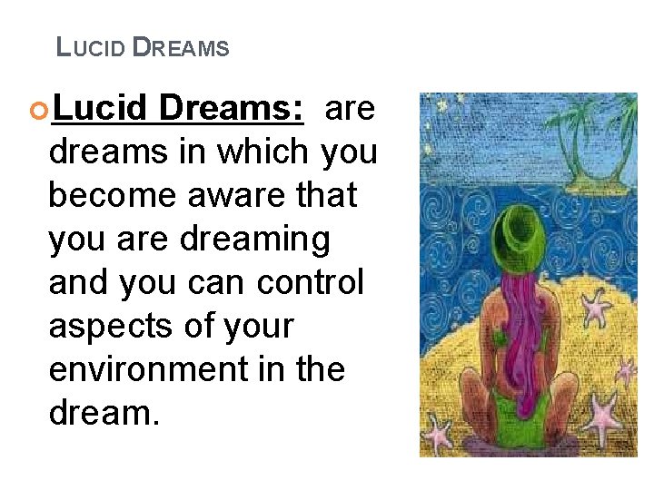 LUCID DREAMS Lucid Dreams: are dreams in which you become aware that you are LUCID DREAMS Lucid Dreams: are dreams in which you become aware that you are