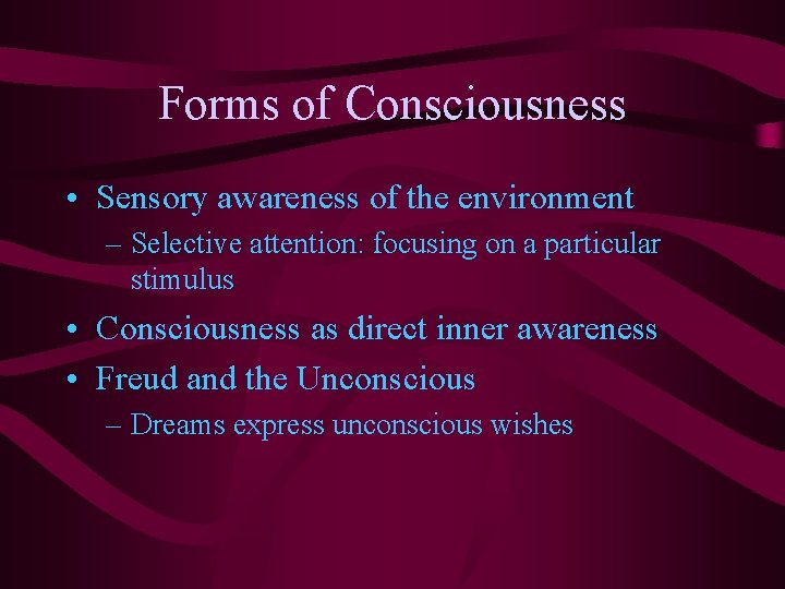 Forms of Consciousness • Sensory awareness of the environment – Selective attention: focusing on Forms of Consciousness • Sensory awareness of the environment – Selective attention: focusing on