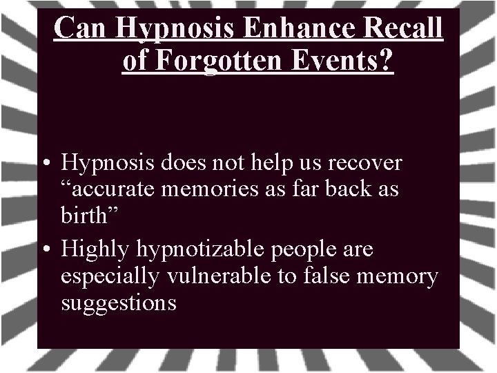 Can Hypnosis Enhance Recall of Forgotten Events? • Hypnosis does not help us recover Can Hypnosis Enhance Recall of Forgotten Events? • Hypnosis does not help us recover