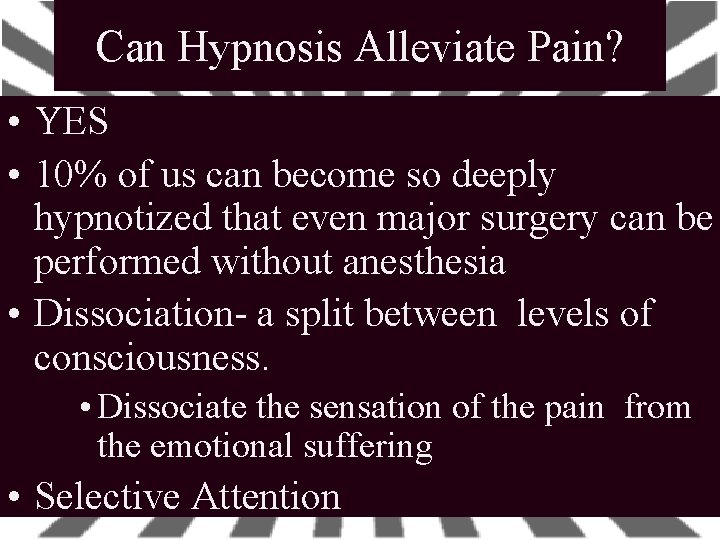 Can Hypnosis Alleviate Pain? • YES • 10% of us can become so deeply Can Hypnosis Alleviate Pain? • YES • 10% of us can become so deeply