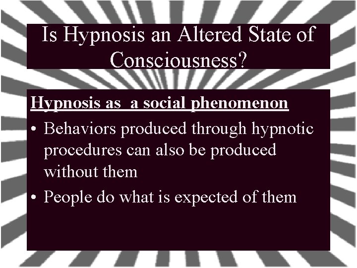 Is Hypnosis an Altered State of Consciousness? Hypnosis as a social phenomenon • Behaviors Is Hypnosis an Altered State of Consciousness? Hypnosis as a social phenomenon • Behaviors