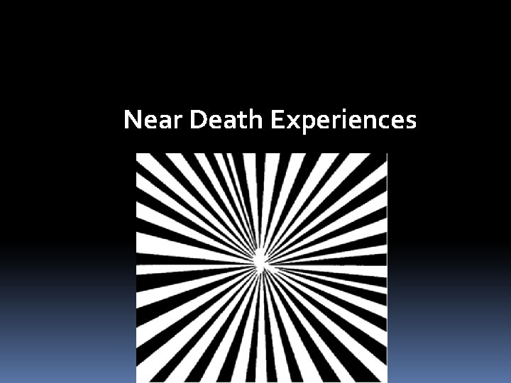Near Death Experiences Near Death Experiences