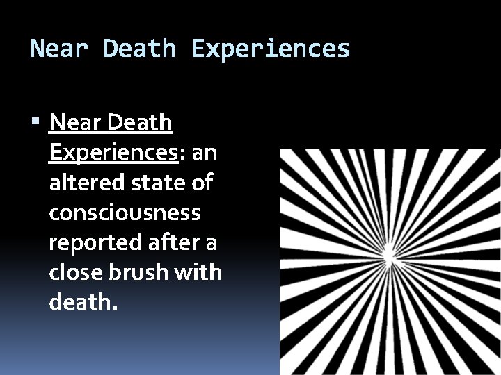 Near Death Experiences Near Death Experiences: an altered state of consciousness reported after a Near Death Experiences Near Death Experiences: an altered state of consciousness reported after a