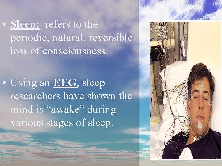 • Sleep: refers to the periodic, natural, reversible loss of consciousness. • Using • Sleep: refers to the periodic, natural, reversible loss of consciousness. • Using