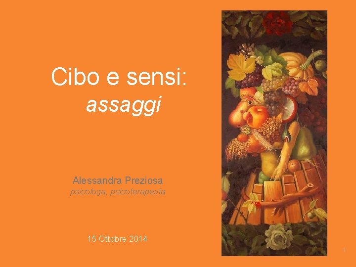 Cibo e sensi: assaggi Alessandra Preziosa psicologa, psicoterapeuta 15 Ottobre 2014 1 