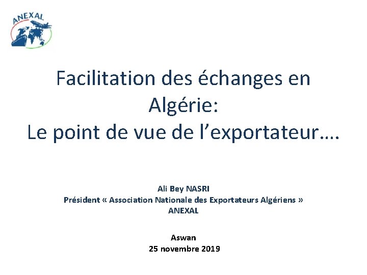 Facilitation des échanges en Algérie: Le point de vue de l’exportateur…. Ali Bey NASRI