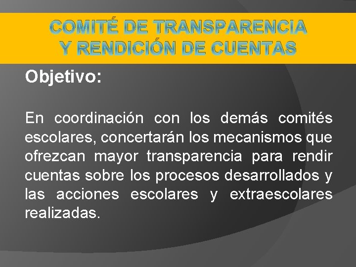 COMITÉ DE TRANSPARENCIA Y RENDICIÓN DE CUENTAS Objetivo: En coordinación con los demás comités