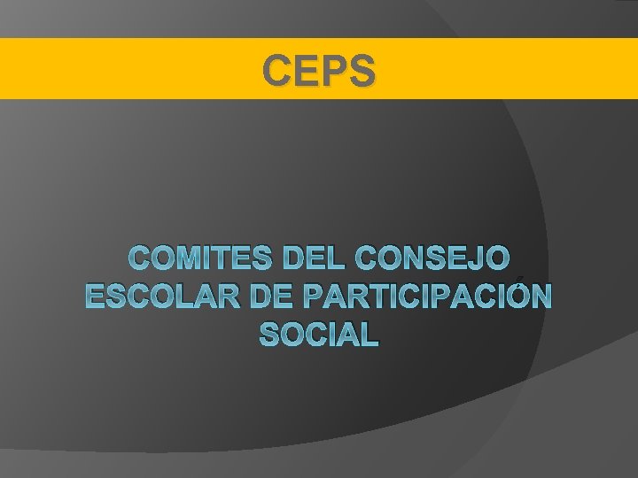 CEPS COMITES DEL CONSEJO ESCOLAR DE PARTICIPACIÓN SOCIAL 