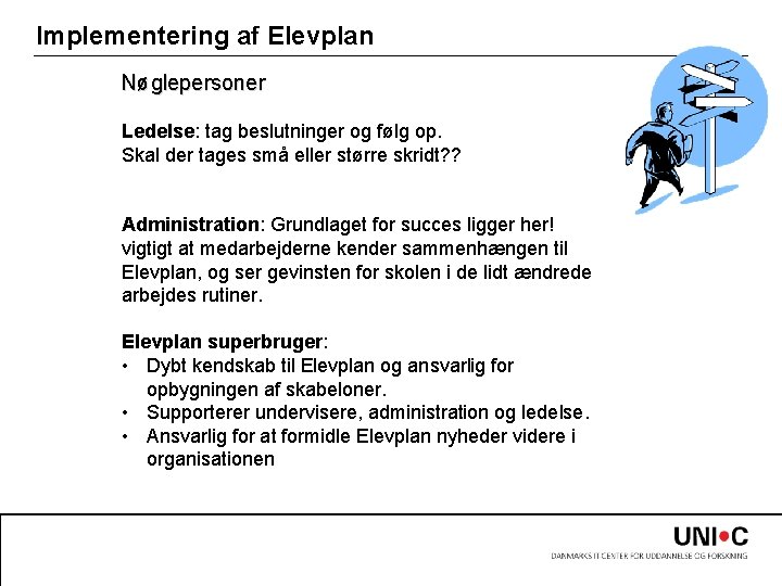 Implementering af Elevplan Nøglepersoner Ledelse: tag beslutninger og følg op. Skal der tages små