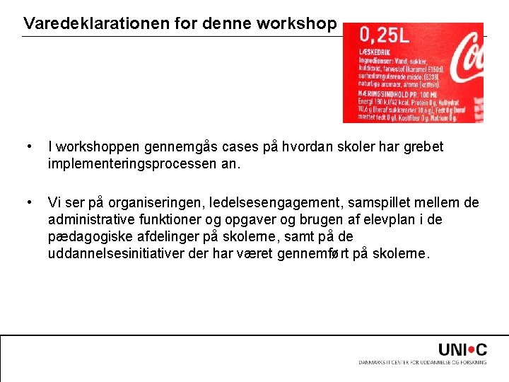 Varedeklarationen for denne workshop • I workshoppen gennemgås cases på hvordan skoler har grebet