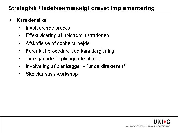 Strategisk / ledelsesmæssigt drevet implementering • Karakteristika • Involverende proces • Effektivisering af holdadministrationen