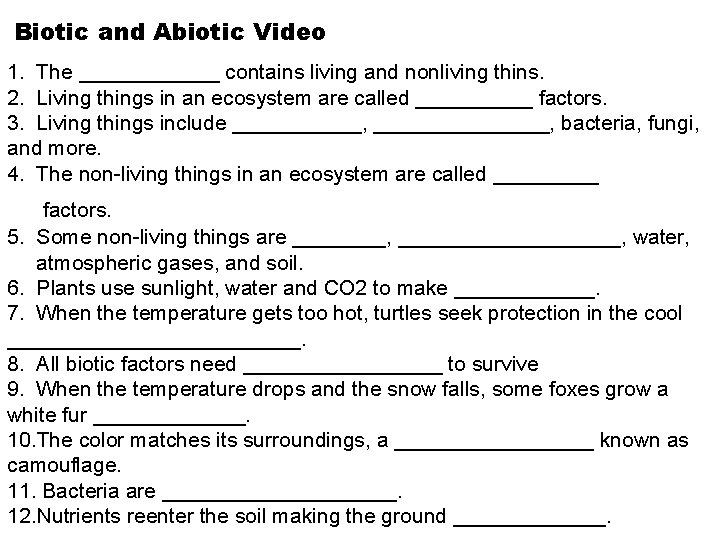 Biotic and Abiotic Video 1. The ______ contains living and nonliving thins. 2. Living