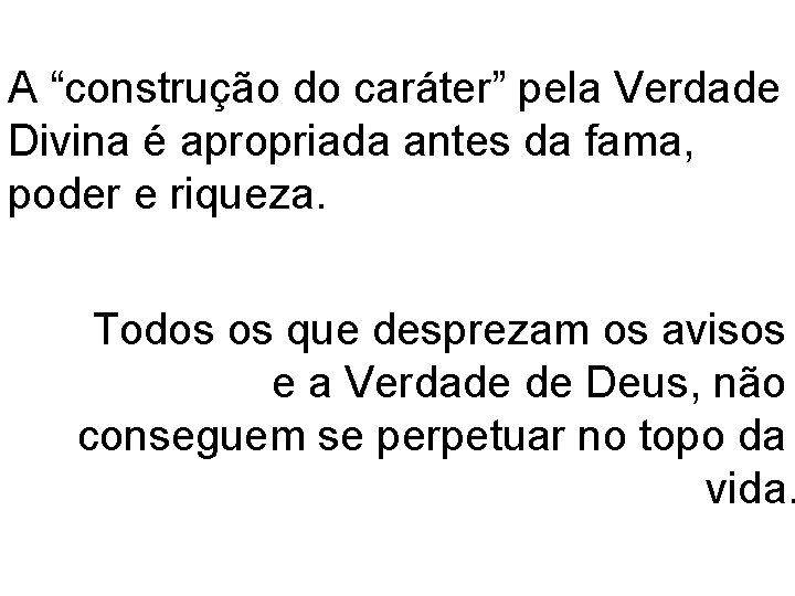 A “construção do caráter” pela Verdade Divina é apropriada antes da fama, poder e