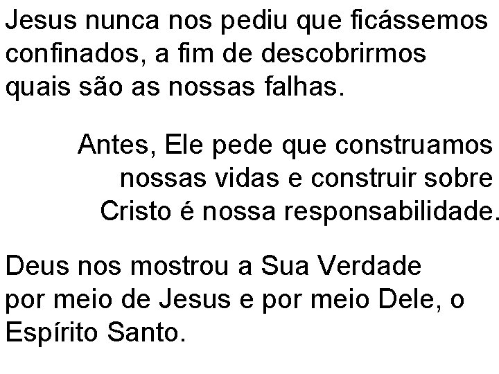 Jesus nunca nos pediu que ficássemos confinados, a fim de descobrirmos quais são as