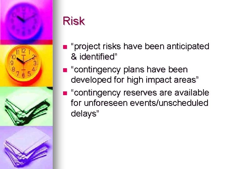 Risk n n n “project risks have been anticipated & identified” “contingency plans have