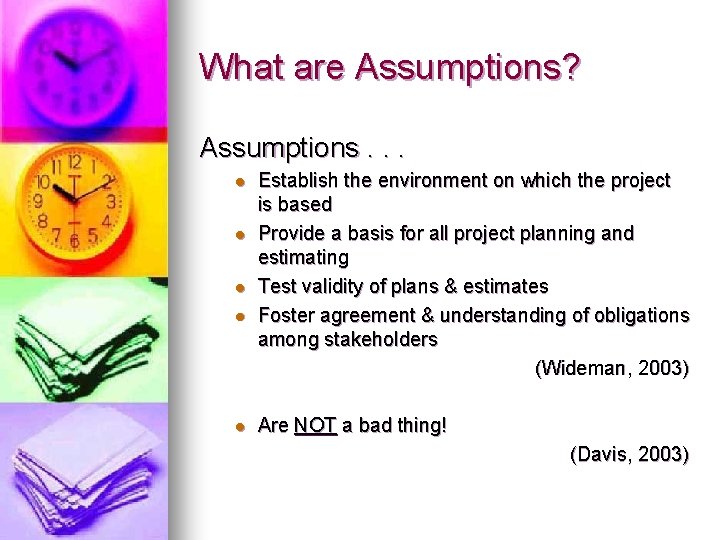 What are Assumptions? Assumptions. . . l l l Establish the environment on which