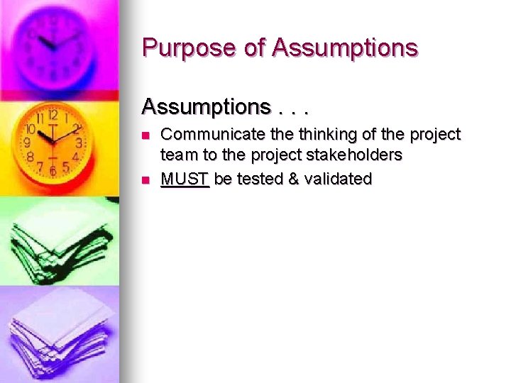 Purpose of Assumptions. . . n n Communicate thinking of the project team to