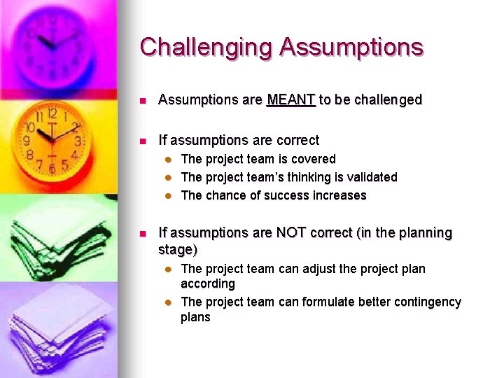 Challenging Assumptions n Assumptions are MEANT to be challenged n If assumptions are correct