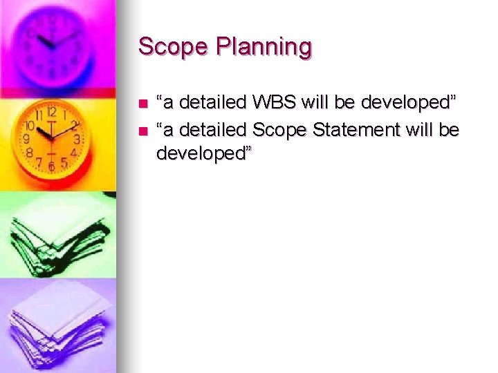 Scope Planning n n “a detailed WBS will be developed” “a detailed Scope Statement
