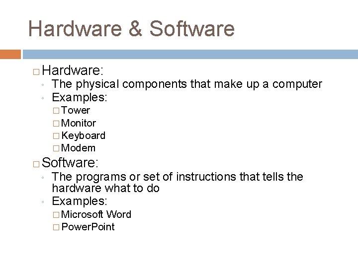 Hardware & Software � Hardware: ◦ ◦ The physical components that make up a