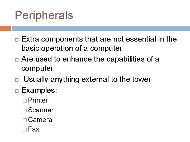 Peripherals Extra components that are not essential in the basic operation of a computer