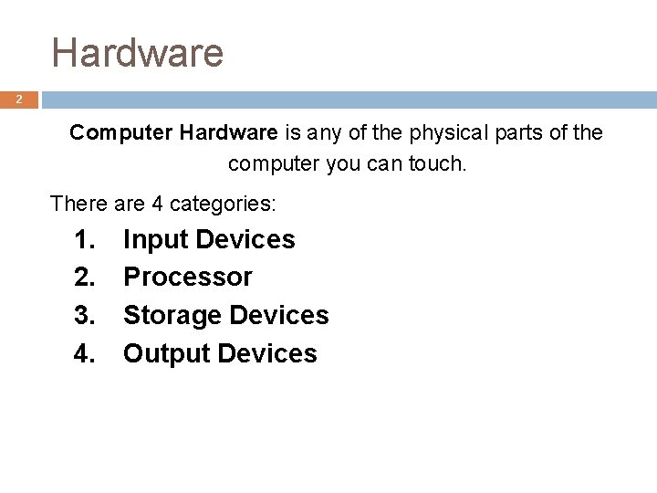 Hardware 2 Computer Hardware is any of the physical parts of the computer you