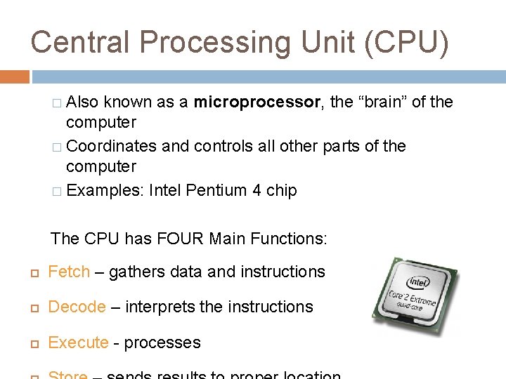 Central Processing Unit (CPU) � Also known as a microprocessor, the “brain” of the