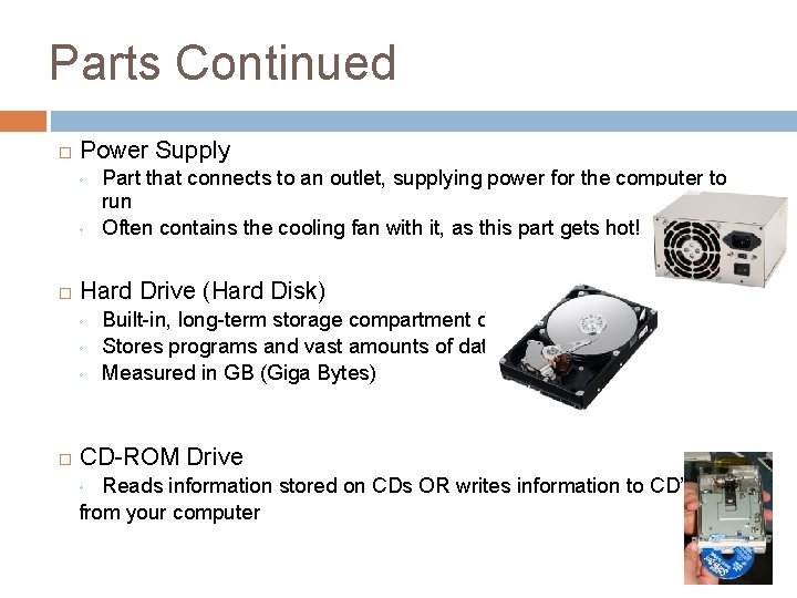 Parts Continued � Power Supply ◦ ◦ � Hard Drive (Hard Disk) ◦ ◦