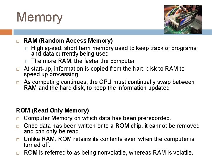 Memory RAM (Random Access Memory) � High speed, short term memory used to keep