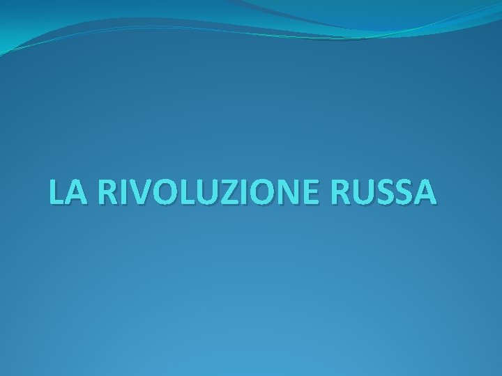 LA RIVOLUZIONE RUSSA 