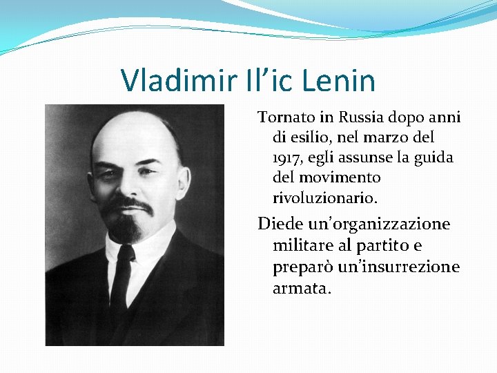 Vladimir Il’ic Lenin Tornato in Russia dopo anni di esilio, nel marzo del 1917,