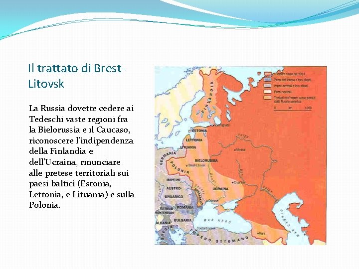 Il trattato di Brest. Litovsk La Russia dovette cedere ai Tedeschi vaste regioni fra