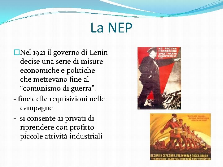 La NEP �Nel 1921 il governo di Lenin decise una serie di misure economiche