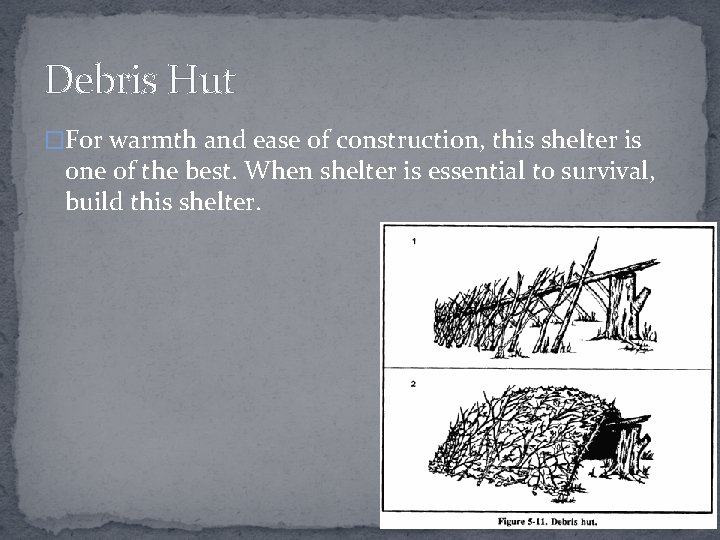 Debris Hut �For warmth and ease of construction, this shelter is one of the