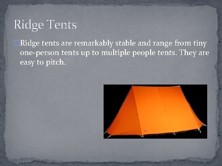 Ridge Tents �Ridge tents are remarkably stable and range from tiny one-person tents up