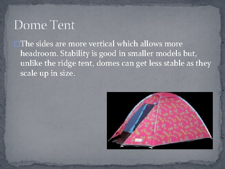 Dome Tent �The sides are more vertical which allows more headroom. Stability is good