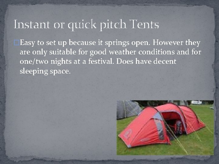 Instant or quick pitch Tents �Easy to set up because it springs open. However