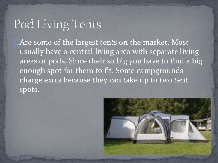 Pod Living Tents �Are some of the largest tents on the market. Most usually