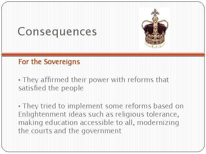 Consequences For the Sovereigns • They affirmed their power with reforms that satisfied the Consequences For the Sovereigns • They affirmed their power with reforms that satisfied the